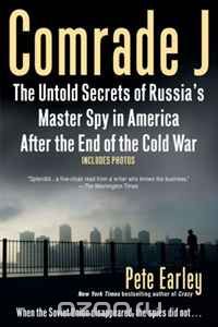 Пит Эрли - Comrade J: The Untold Secrets of Russia's Master Spy in America After the End of the Cold War