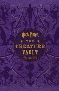 Harry Potter: The Creature Vault: The Creatures and Plants of the Harry Potter Films