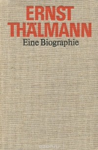 Ernst Thalmann: Eine Biographie