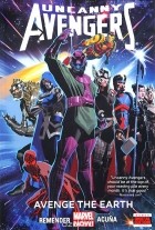 Rick Remender - Uncanny Avengers, Volume 4: Avenge the Earth
