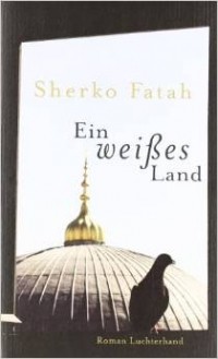 Sherko Fatah - Ein weisses Land: Roman