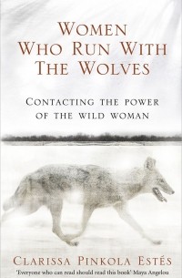 Кларисса Пинкола Эстес - Women Who Run with the Wolves