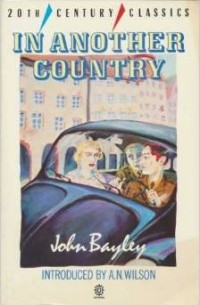 John Bayley - In Another Country (Twentieth Century Classics)
