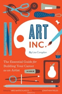 Лиза Конгдон - Art Inc.: The Essential Guide for Building Your Career as an Artist