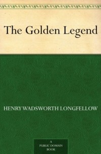 Henry Wadsworth Longfellow - The Golden Legend