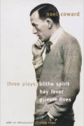 Noel Coward - Three Plays: &quot;Blithe Spirit&quot;, &quot;Hay Fever&quot;, &quot;Private Lives&quot;