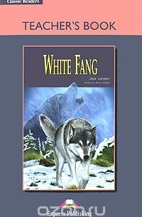 Джек Лондон - White Fang: Teacher's Book