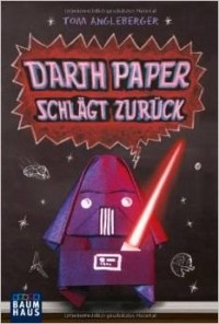 Tom Angleberger - Darth Paper schlägt zurück: Band 2. Ein Origami-Yoda-Roman