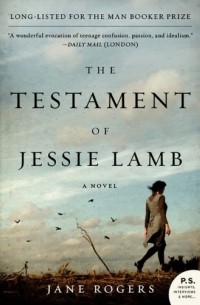 Jane Rogers - The Testament of Jessie Lamb