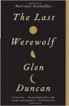 Glen Duncan - The Last Werewolf
