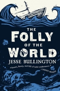 Jesse Bullington - The Folly of the World