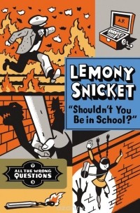 Лемони Сникет - Shouldn't You Be in School?
