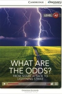 Женевьева Косьенда - What Are the Odds? From Shark Attack to Lightning Strike: Low Intermediate Book with Online Access