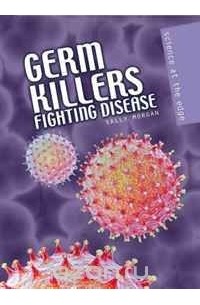 Салли Морган - Germ Killers: Fighting Disease