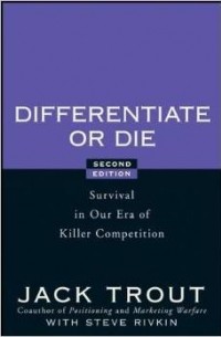  - Differentiate or Die: Survival in Our Era of Killer Competition