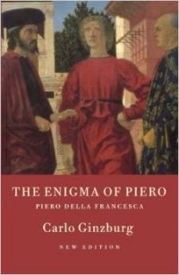 Carlo Ginzburg - The Enigma of Piero: Piero della Francesca