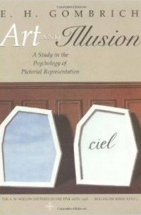 E. H. Gombrich - Art and Illusion: A Study in the Psychology of Pictorial Representation (The A. W. Mellon Lectures in the Fine Arts)
