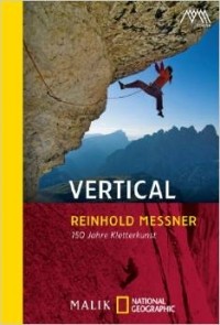 Reinhold Messner - Vertical: 150 Jahre Kletterkunst