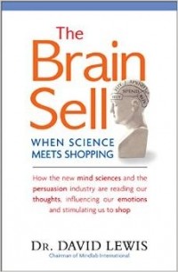 Дэвид Льюис - The Brain Sell: When Science Meets Shopping