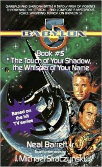 Neil Barrett Jr. - Touch of Your Shadow the Whisper of Your Name: Babylon 5, Book #5