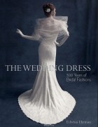 Edwina Ehrman - The Wedding Dress: 300 Years of Bridal Fashions