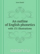 Дэниел Джонс - An outline of English phonetics
