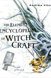 Джудика Иллес - The Element Encyclopedia of Witch Craft