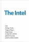 Мэлоун М. - The Intel: как Роберт Нойс, Гордон Мур и Энди Гроув создали самую влиятельную компанию в мире