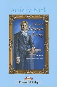 Оскар Уайльд - The Portrait of Dorian Gray: Level 4: Activity Book