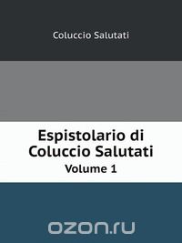  - Espistolario di Coluccio Salutati