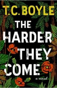 T. C. Boyle - The Harder They Come