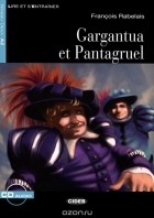 Франсуа Рабле - Gargantua et Pantagruel: Niveau Deux A2 (+ CD)