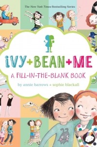 Энни Бэрроуз - Ivy + Bean + Me: A Fill-in-the-Blank Book