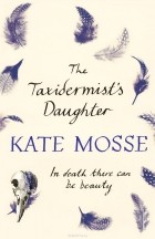 Kate Mosse - The Taxidermist&#039;s Daughter