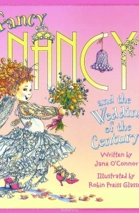Джейн О'Коннор - Fancy Nancy and the Wedding of the Century