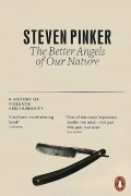 Steven Pinker - The Better Angels of Our Nature: A History of Violence and Humanity