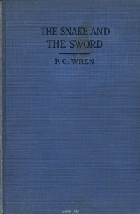 Percival Christopher Wren - The Snake and the Sword