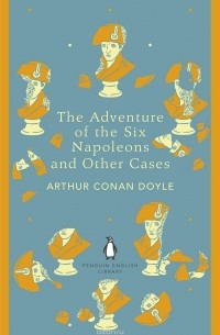 Arthur Conan Doyle - The Adventure of the Six Napoleons and Other Cases
