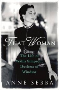 Энн Себба - That Woman: The Life of Wallis Simpson, Duchess of Windsor