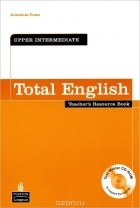 Araminta Crace - Total English: Upper-Intermediate: Teacher&#039;s Resource Book (+ CD-ROM)