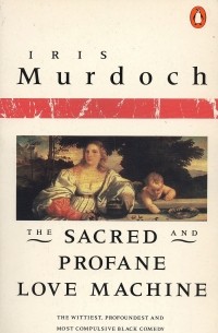 Iris Murdoch - The Sacred and Profane Love Machine