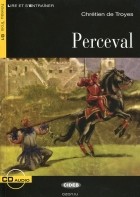 Кретьен де Труа - Perceval: Niveau trois B1 (+ CD)