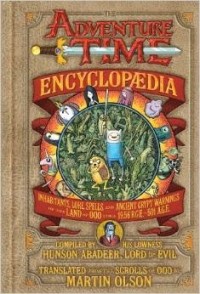 Martin Olson - The Adventure Time Encyclopaedia: Inhabitants, Lore, Spells, and Ancient Crypt Warnings of the Land of Ooo Circa 19.56 B.G.E. - 501 A.G.E.