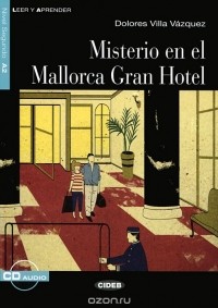 Dolores Villa Vazquez - Misterio en el Mallorca Gran Hotel: Nivel segundo A2 (+ CD)