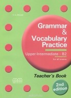 H. Q. Mitchell - Grammar &amp; Vocabulary Practice: Upper-Intermediate - B2: Teacher&#039;s Book
