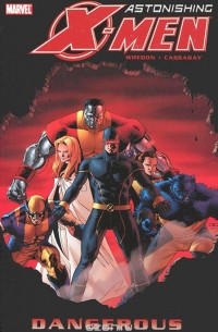 Joss Whedon, John Cassaday - Astonishing X-Men: Volume 2: Dangerous