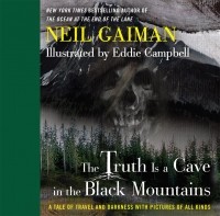 Neil Gaiman - The Truth Is a Cave in the Black Mountains: A Tale of Travel and Darkness with Pictures of All Kinds