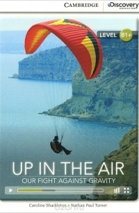 Up in the Air: Our Fight Against Gravity: Level B1+