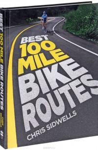 Chris Sidwells - Best 100-mile Bike Routes