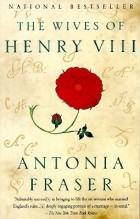 Antonia Fraser - The Wives of Henry VIII